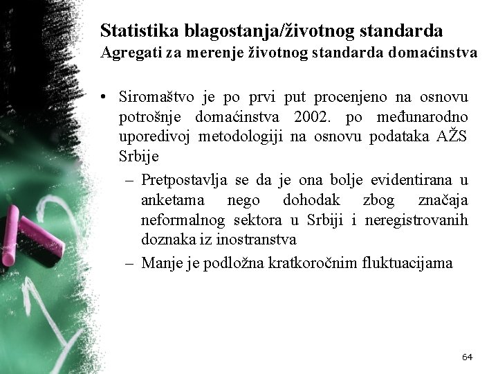 Statistika blagostanja/životnog standarda Agregati za merenje životnog standarda domaćinstva • Siromaštvo je po prvi