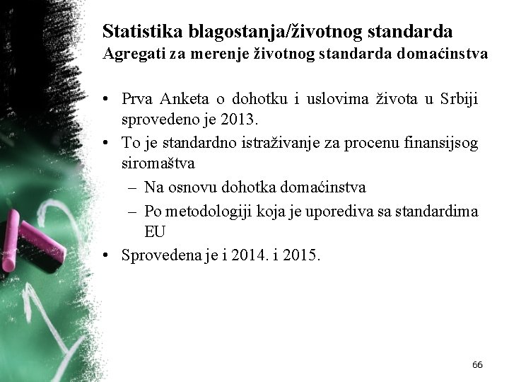 Statistika blagostanja/životnog standarda Agregati za merenje životnog standarda domaćinstva • Prva Anketa o dohotku
