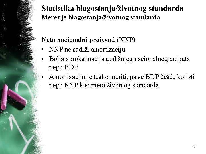 Statistika blagostanja/životnog standarda Merenje blagostanja/životnog standarda Neto nacionalni proizvod (NNP) • NNP ne sadrži