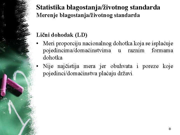 Statistika blagostanja/životnog standarda Merenje blagostanja/životnog standarda Lični dohodak (LD) • Meri proporciju nacionalnog dohotka