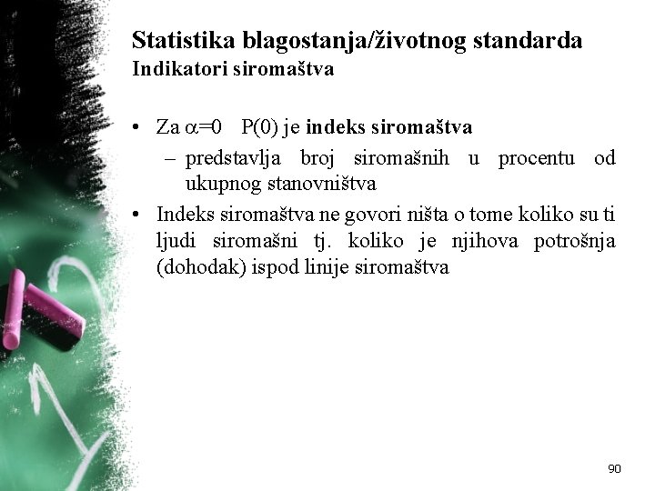 Statistika blagostanja/životnog standarda Indikatori siromaštva • Za =0 P(0) je indeks siromaštva – predstavlja