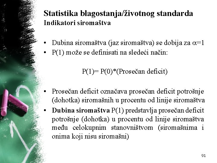 Statistika blagostanja/životnog standarda Indikatori siromaštva • Dubina siromaštva (jaz siromaštva) se dobija za =1