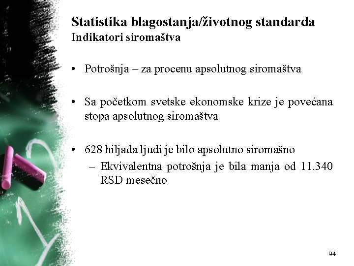 Statistika blagostanja/životnog standarda Indikatori siromaštva • Potrošnja – za procenu apsolutnog siromaštva • Sa