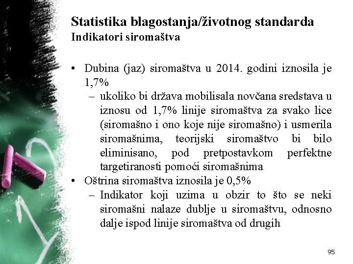 Statistika blagostanja/životnog standarda Indikatori siromaštva • Dubina (jaz) siromaštva u 2014. godini iznosila je