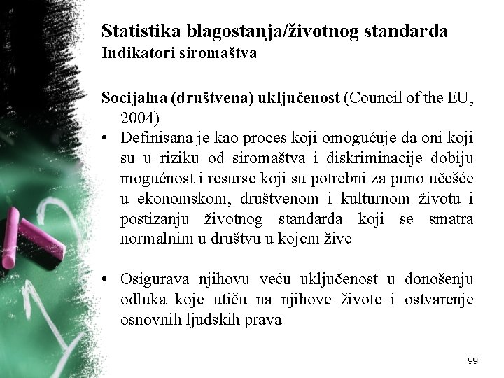 Statistika blagostanja/životnog standarda Indikatori siromaštva Socijalna (društvena) uključenost (Council of the EU, 2004) •