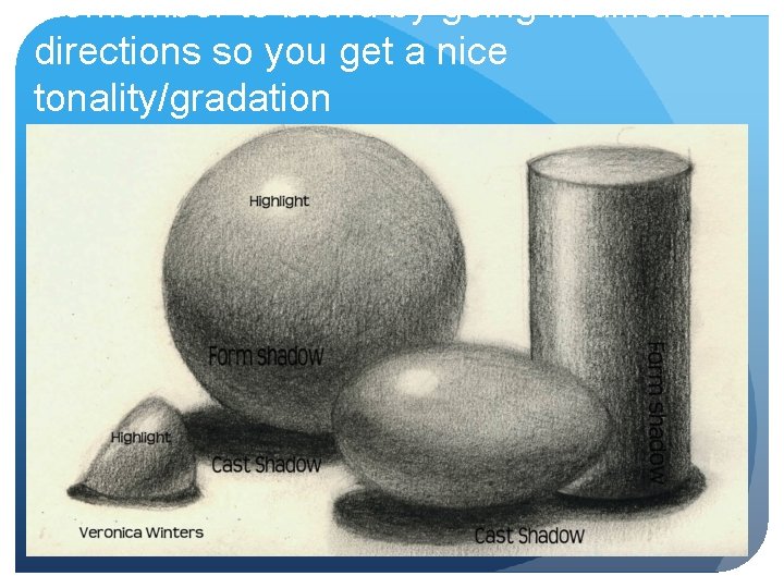 Remember to blend by going in different directions so you get a nice tonality/gradation Remember to blend by going in different directions so you get a nice tonality/gradation
