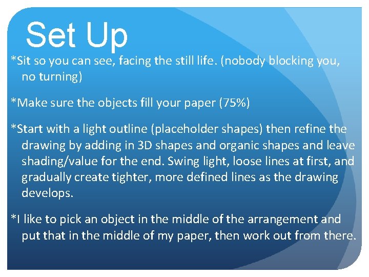 Set Up *Sit so you can see, facing the still life. (nobody blocking you, Set Up *Sit so you can see, facing the still life. (nobody blocking you,
