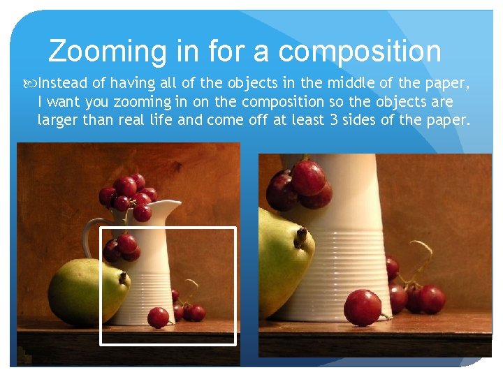 Zooming in for a composition Instead of having all of the objects in the Zooming in for a composition Instead of having all of the objects in the