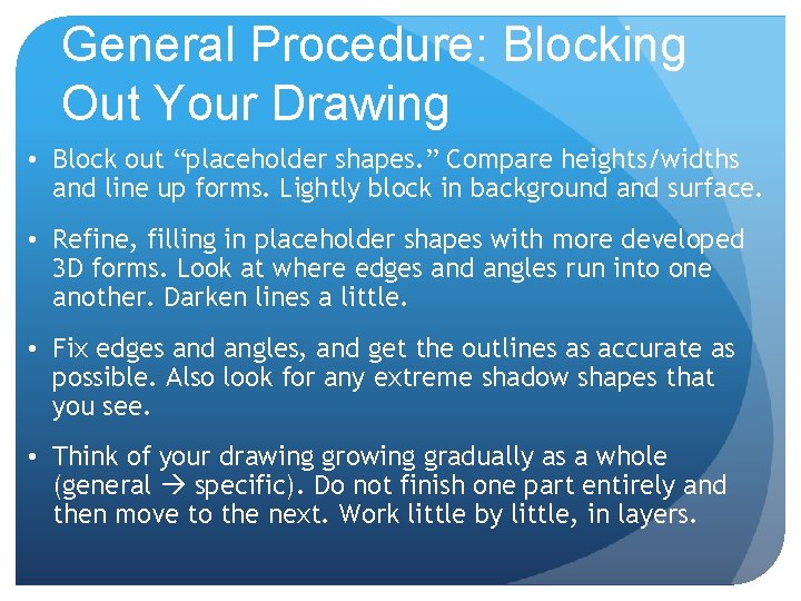 General Procedure: Blocking Out Your Drawing • Block out “placeholder shapes. ” Compare heights/widths General Procedure: Blocking Out Your Drawing • Block out “placeholder shapes. ” Compare heights/widths