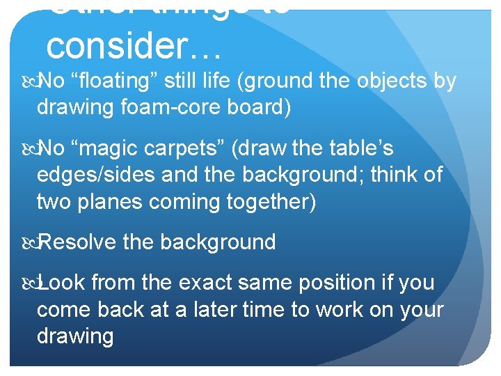 Other things to consider… No “floating” still life (ground the objects by drawing foam-core Other things to consider… No “floating” still life (ground the objects by drawing foam-core