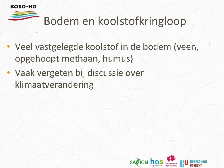 Bodem en koolstofkringloop • Veel vastgelegde koolstof in de bodem (veen, opgehoopt methaan, humus)