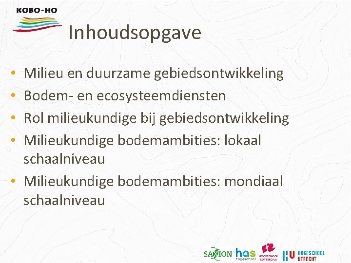 Inhoudsopgave Milieu en duurzame gebiedsontwikkeling Bodem- en ecosysteemdiensten Rol milieukundige bij gebiedsontwikkeling Milieukundige bodemambities: