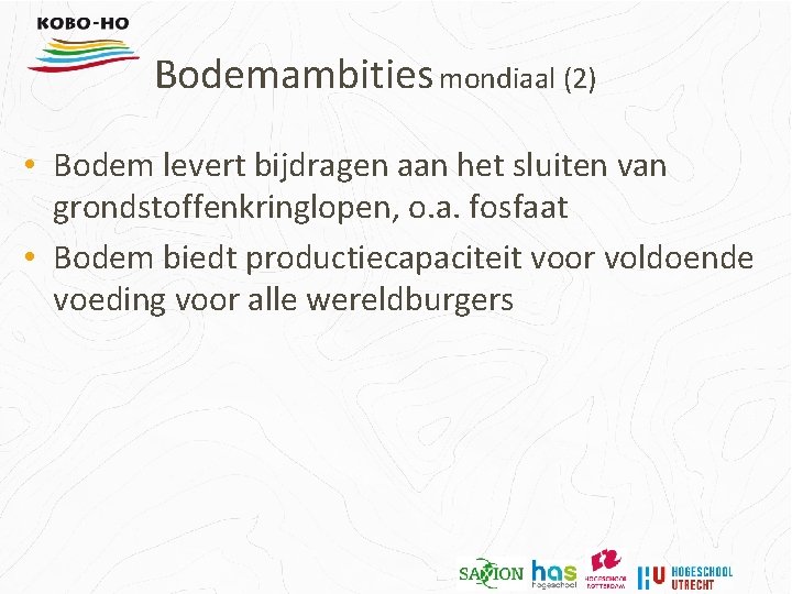 Bodemambities mondiaal (2) • Bodem levert bijdragen aan het sluiten van grondstoffenkringlopen, o. a.