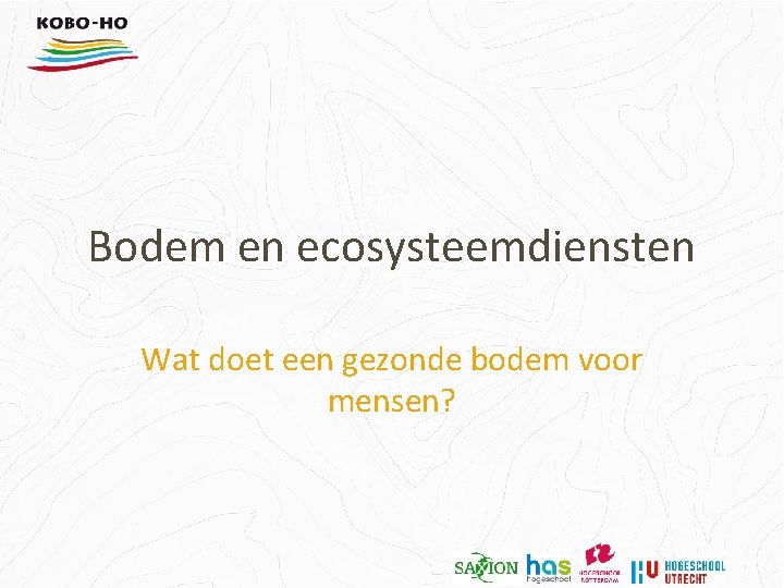 Bodem en ecosysteemdiensten Wat doet een gezonde bodem voor mensen? 