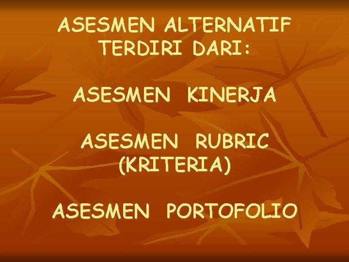 ASESMEN ALTERNATIF TERDIRI DARI: ASESMEN KINERJA ASESMEN RUBRIC (KRITERIA) ASESMEN PORTOFOLIO 