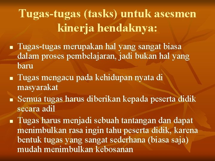 Tugas-tugas (tasks) untuk asesmen kinerja hendaknya: n n Tugas-tugas merupakan hal yang sangat biasa