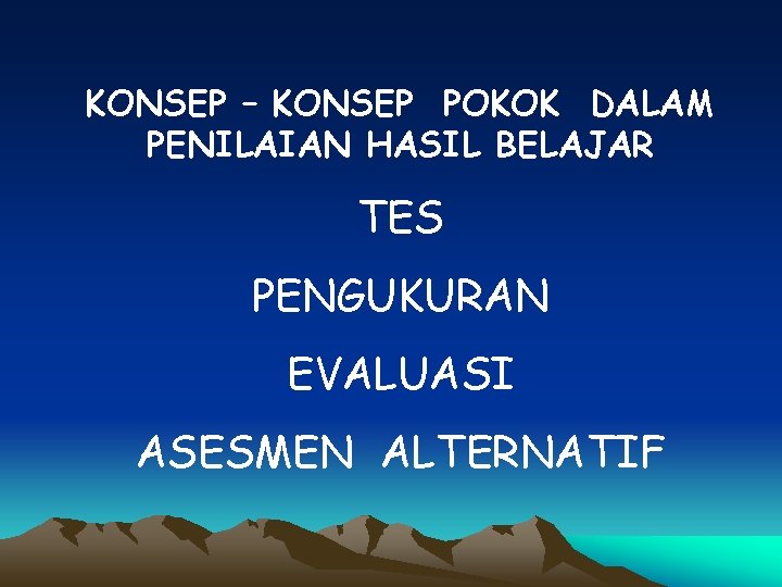 KONSEP – KONSEP POKOK DALAM PENILAIAN HASIL BELAJAR TES PENGUKURAN EVALUASI ASESMEN ALTERNATIF 