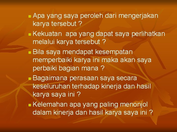 Apa yang saya peroleh dari mengerjakan karya tersebut ? n Kekuatan apa yang dapat