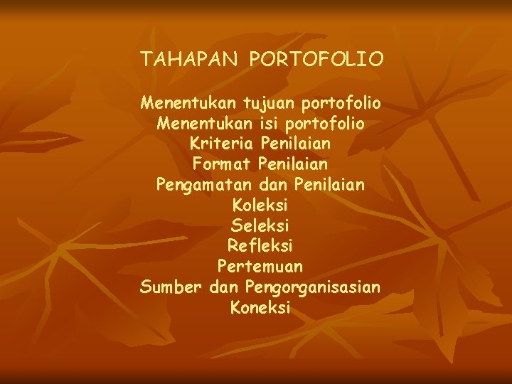 TAHAPAN PORTOFOLIO Menentukan tujuan portofolio Menentukan isi portofolio Kriteria Penilaian Format Penilaian Pengamatan dan