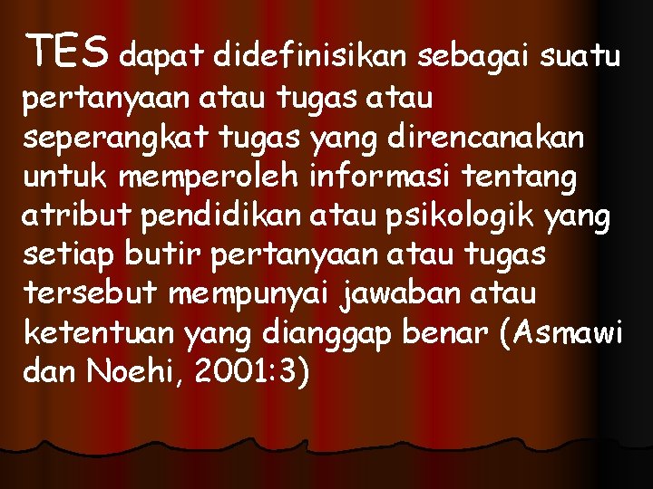 TES dapat didefinisikan sebagai suatu pertanyaan atau tugas atau seperangkat tugas yang direncanakan untuk