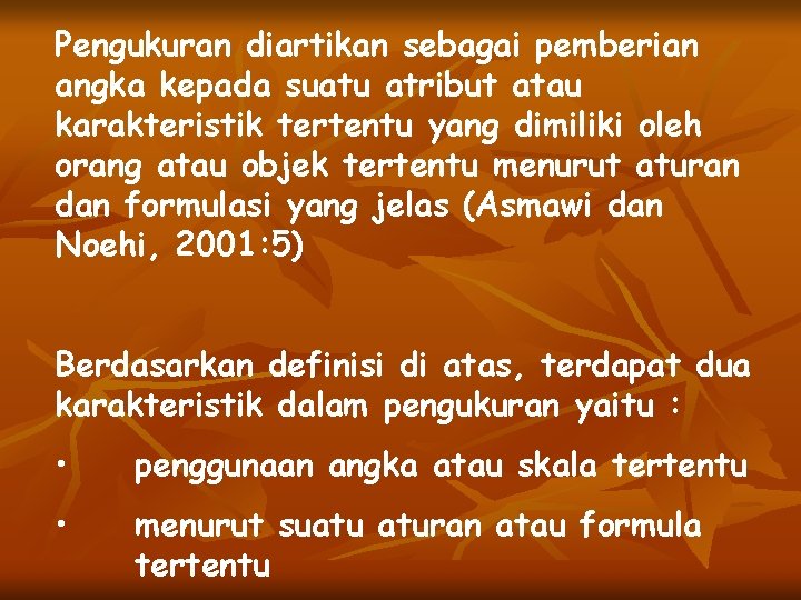 Pengukuran diartikan sebagai pemberian angka kepada suatu atribut atau karakteristik tertentu yang dimiliki oleh