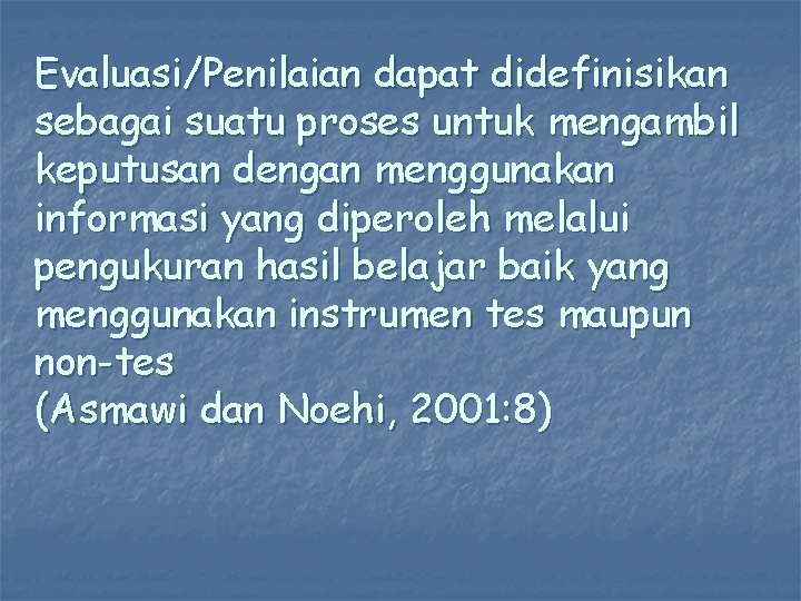 Evaluasi/Penilaian dapat didefinisikan sebagai suatu proses untuk mengambil keputusan dengan menggunakan informasi yang diperoleh