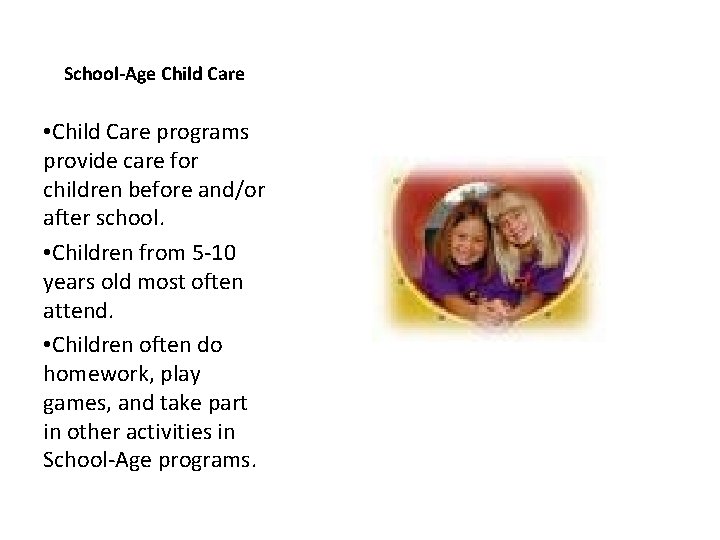 School-Age Child Care • Child Care programs provide care for children before and/or after