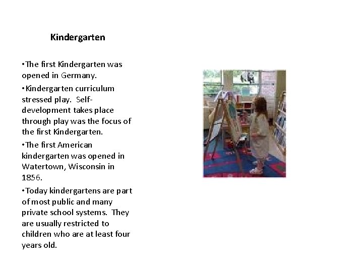 Kindergarten • The first Kindergarten was opened in Germany. • Kindergarten curriculum stressed play.