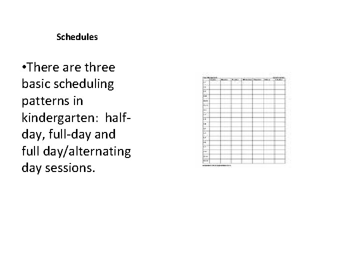 Schedules • There are three basic scheduling patterns in kindergarten: halfday, full-day and full