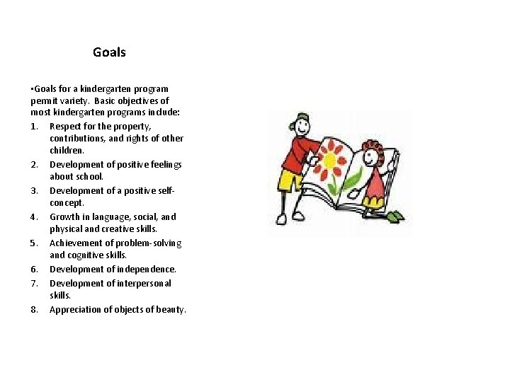 Goals • Goals for a kindergarten program permit variety. Basic objectives of most kindergarten