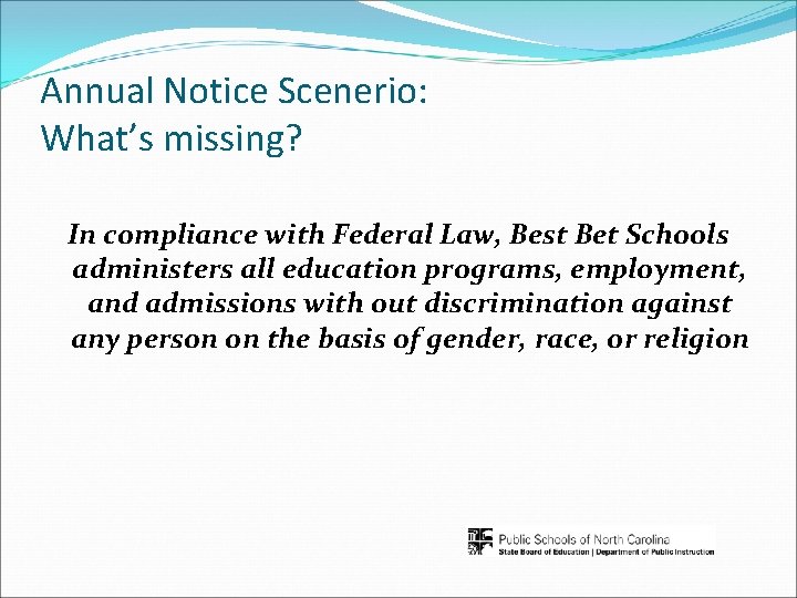 Annual Notice Scenerio: What’s missing? In compliance with Federal Law, Best Bet Schools administers