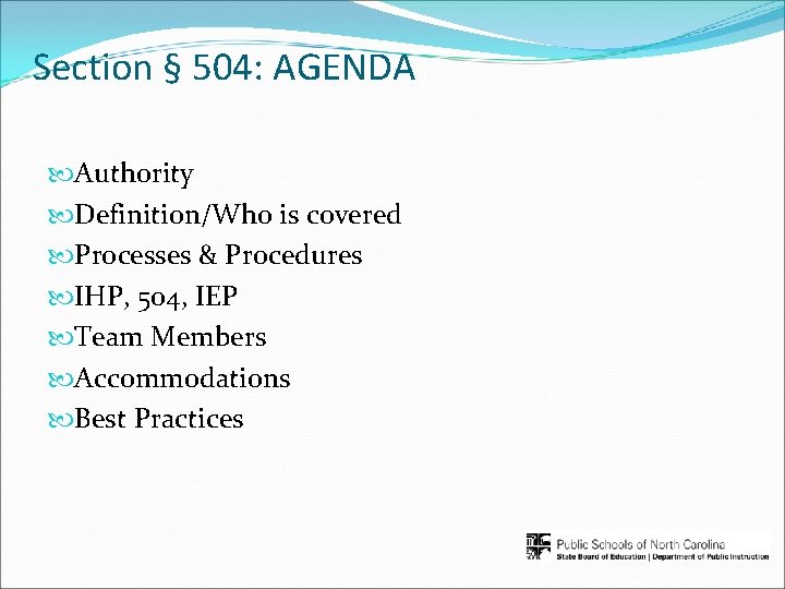 Section § 504: AGENDA Authority Definition/Who is covered Processes & Procedures IHP, 504, IEP