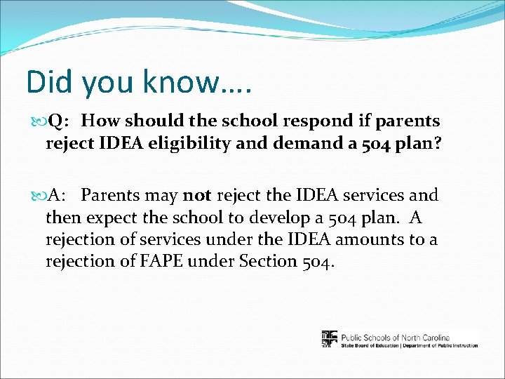 Did you know…. Q: How should the school respond if parents reject IDEA eligibility