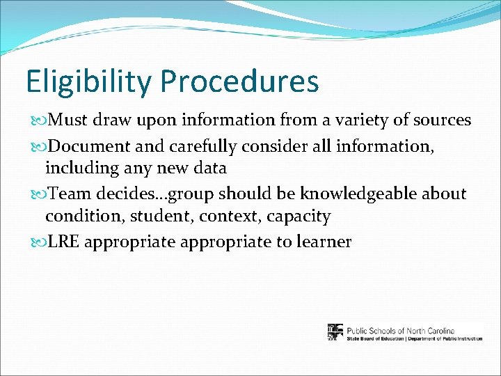 Eligibility Procedures Must draw upon information from a variety of sources Document and carefully