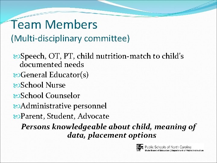 Team Members (Multi-disciplinary committee) Speech, OT, PT, child nutrition-match to child’s documented needs General