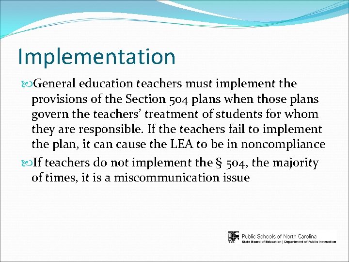 Implementation General education teachers must implement the provisions of the Section 504 plans when