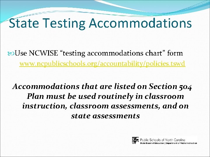 State Testing Accommodations Use NCWISE “testing accommodations chart” form www. ncpublicschools. org/accountability/policies. tswd Accommodations
