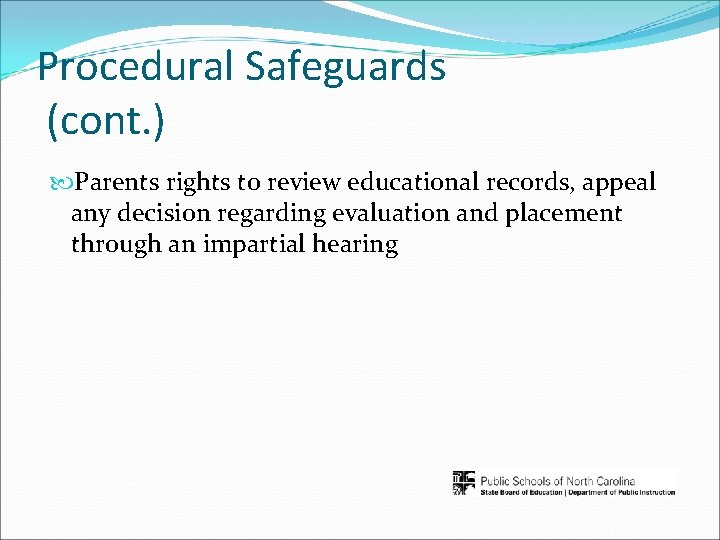 Procedural Safeguards (cont. ) Parents rights to review educational records, appeal any decision regarding