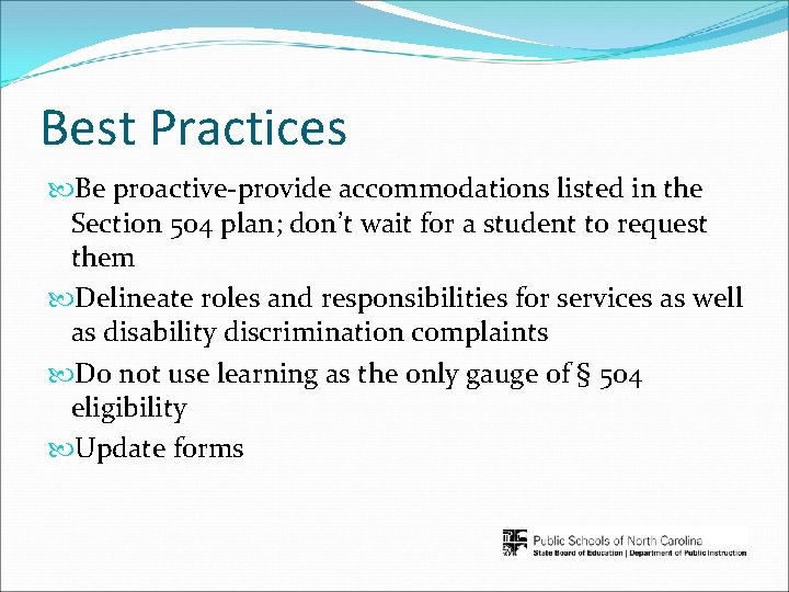 Best Practices Be proactive-provide accommodations listed in the Section 504 plan; don’t wait for