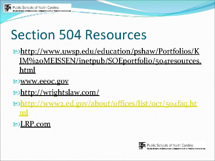 Section 504 Resources http: //www. uwsp. edu/education/pshaw/Portfolios/K IM%20 MEISSEN/inetpub/SOEportfolio/504 resources. html www. eeoc. gov