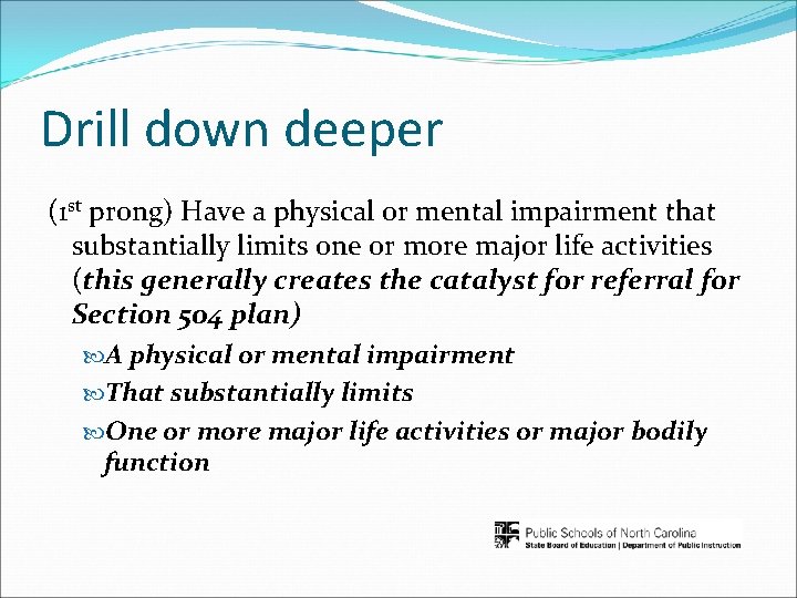 Drill down deeper (1 st prong) Have a physical or mental impairment that substantially