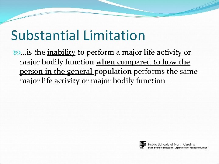 Substantial Limitation …is the inability to perform a major life activity or major bodily