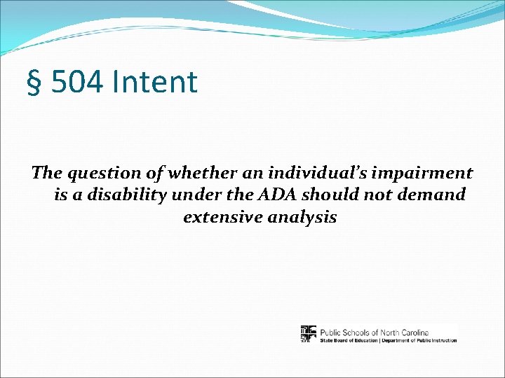 § 504 Intent The question of whether an individual’s impairment is a disability under