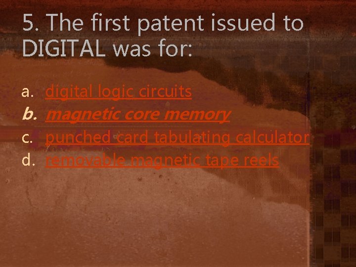 5. The first patent issued to DIGITAL was for: a. digital logic circuits b.