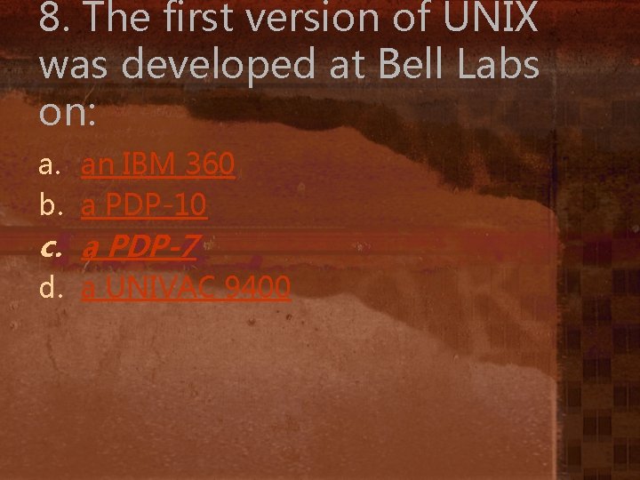 8. The first version of UNIX was developed at Bell Labs on: a. an