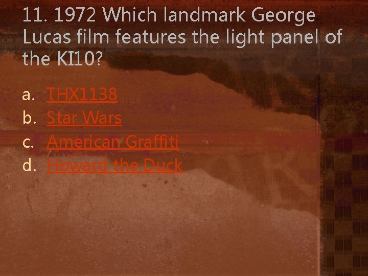 11. 1972 Which landmark George Lucas film features the light panel of the KI