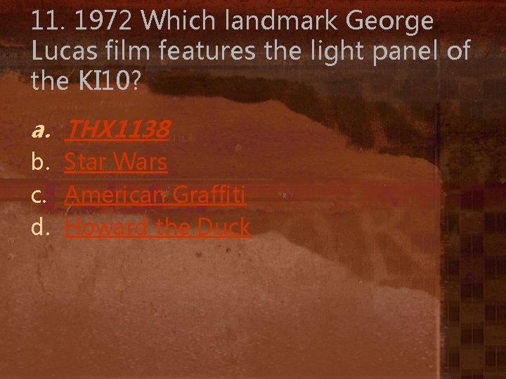 11. 1972 Which landmark George Lucas film features the light panel of the KI