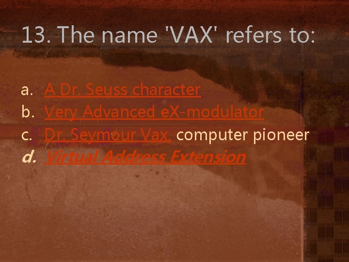 13. The name 'VAX' refers to: a. A Dr. Seuss character b. Very Advanced