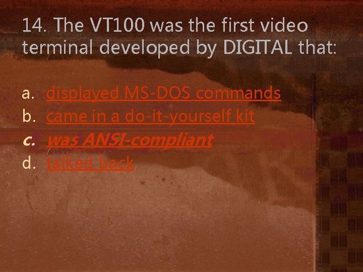 14. The VT 100 was the first video terminal developed by DIGITAL that: a.