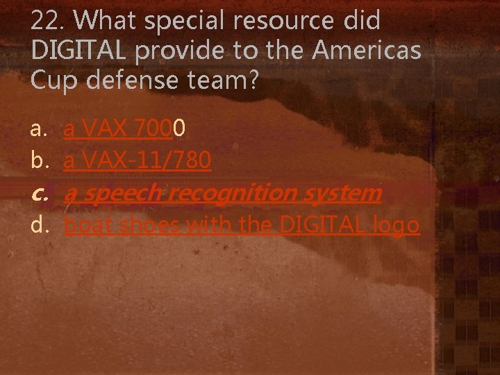 22. What special resource did DIGITAL provide to the Americas Cup defense team? a.